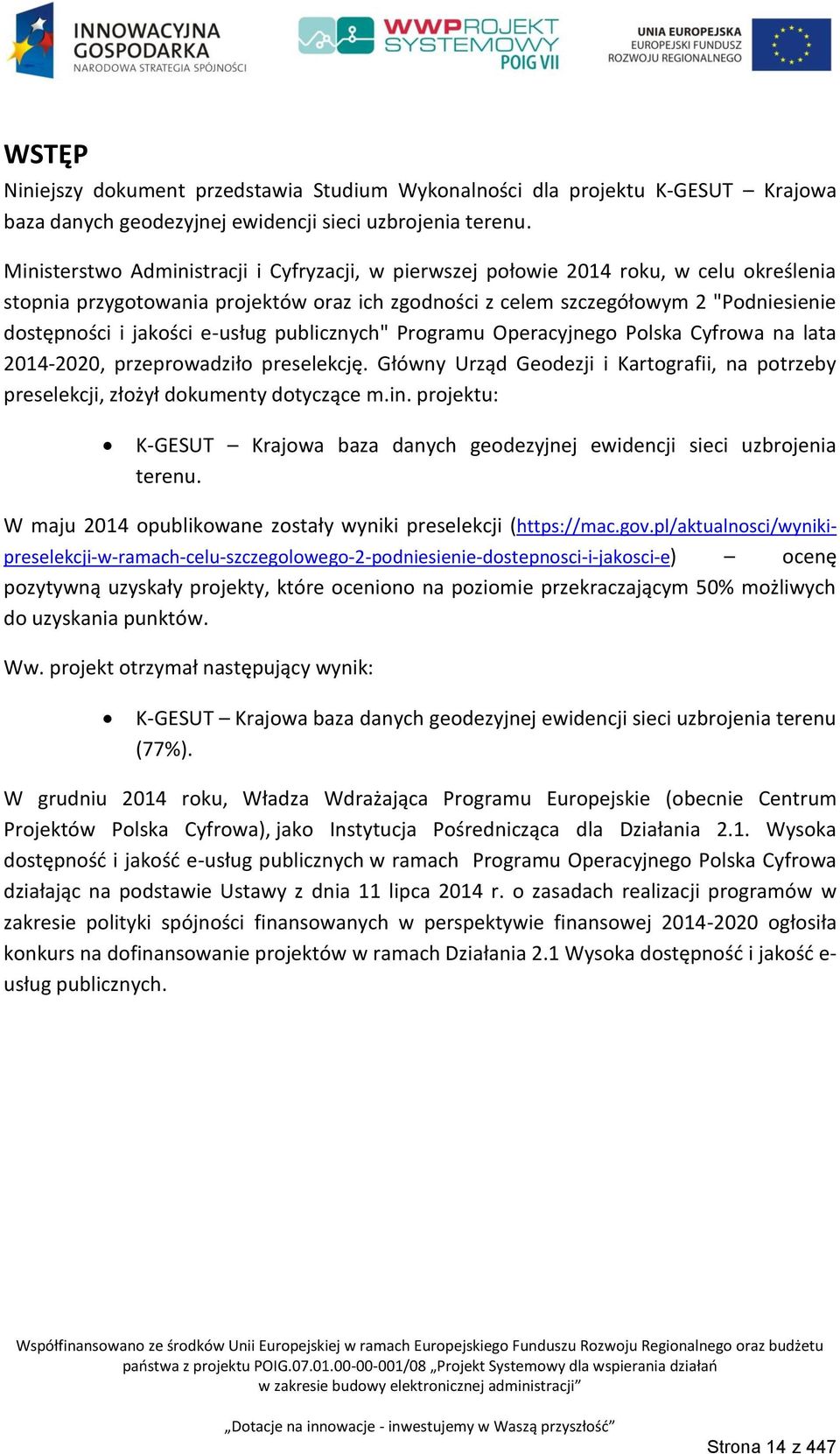 e-usług publicznych" Programu Operacyjnego Polska Cyfrowa na lata 2014-2020, przeprowadziło preselekcję. Główny Urząd Geodezji i Kartografii, na potrzeby preselekcji, złożył dokumenty dotyczące m.in.