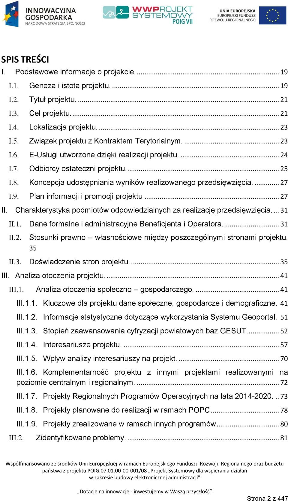 Koncepcja udostępniania wyników realizowanego przedsięwzięcia.... 27 I.9. Plan informacji i promocji projektu... 27 II. Charakterystyka podmiotów odpowiedzialnych za realizację przedsięwzięcia.... 31 II.