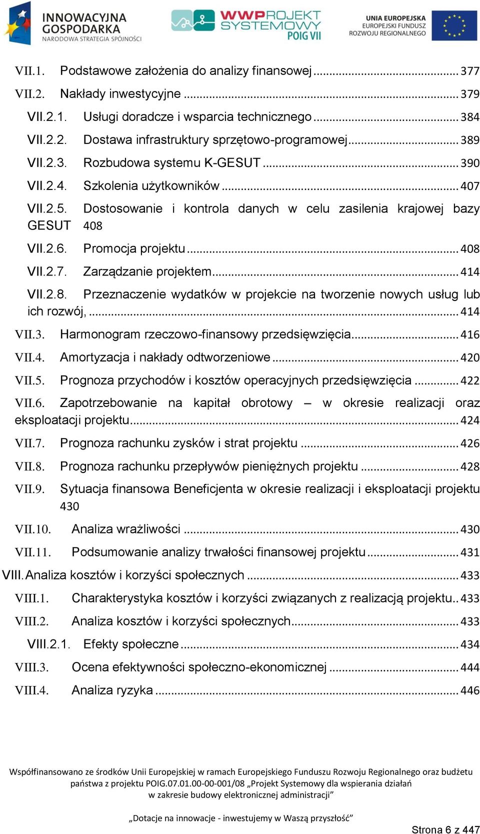 .. 408 VII.2.7. Zarządzanie projektem... 414 VII.2.8. Przeznaczenie wydatków w projekcie na tworzenie nowych usług lub ich rozwój,... 414 VII.3. Harmonogram rzeczowo-finansowy przedsięwzięcia.