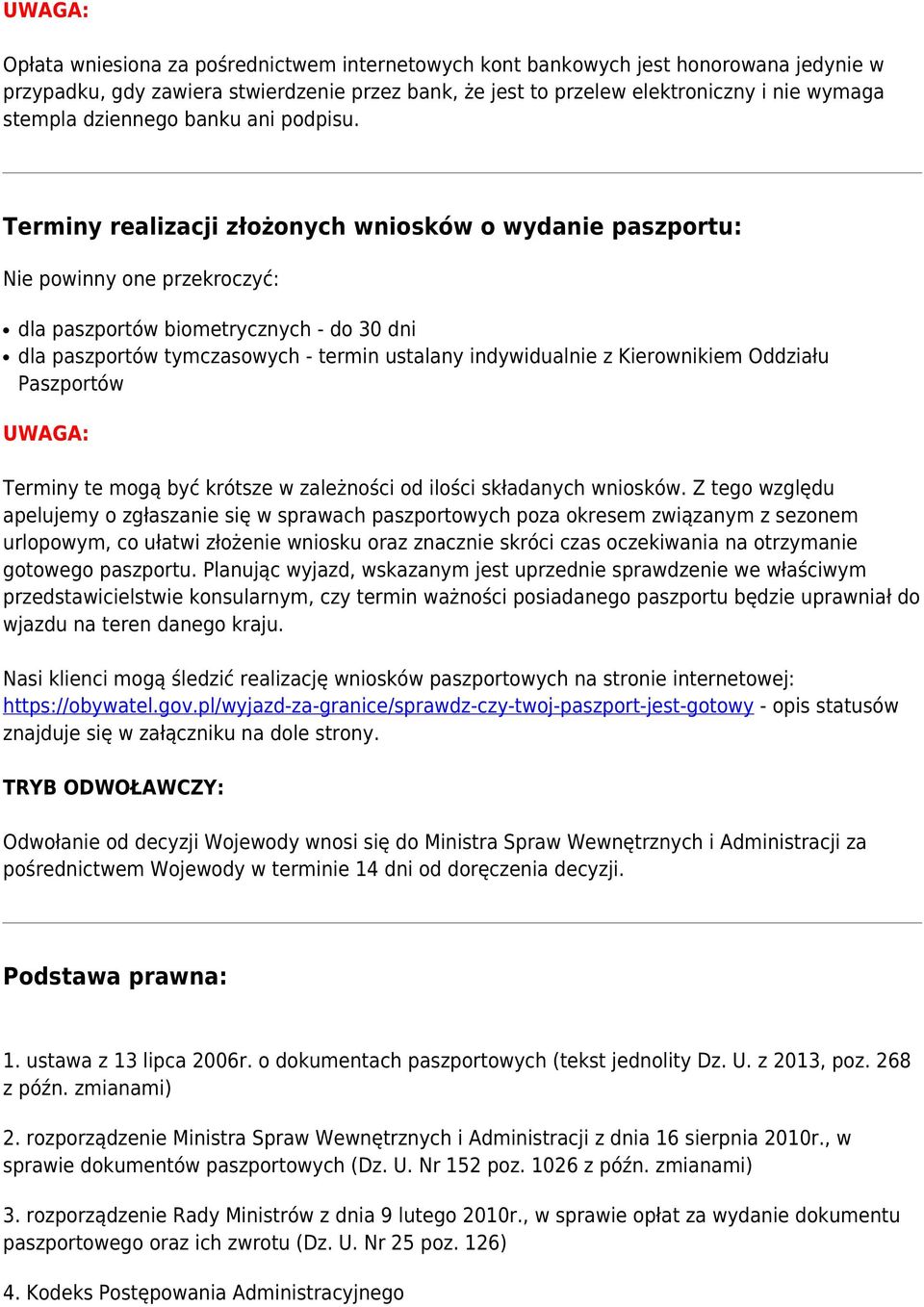 Terminy realizacji złożonych wniosków o wydanie paszportu: Nie powinny one przekroczyć: dla paszportów biometrycznych - do 30 dni dla paszportów tymczasowych - termin ustalany indywidualnie z