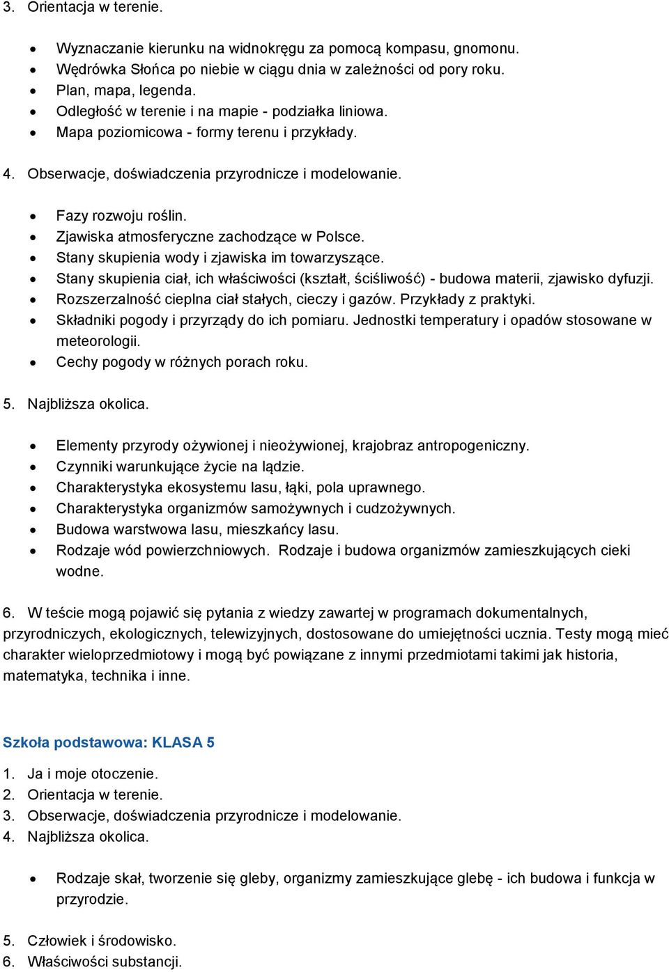 Zjawiska atmosferyczne zachodzące w Polsce. Stany skupienia wody i zjawiska im towarzyszące. Stany skupienia ciał, ich właściwości (kształt, ściśliwość) - budowa materii, zjawisko dyfuzji.