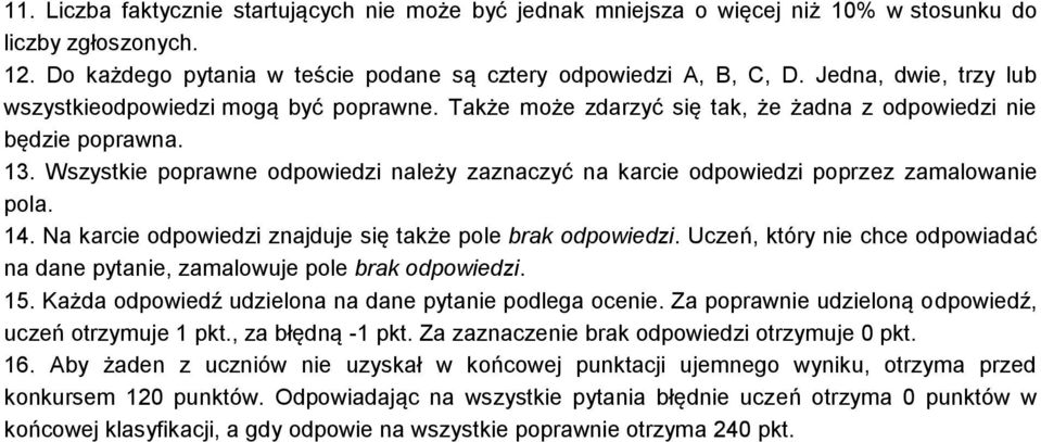 Wszystkie poprawne odpowiedzi należy zaznaczyć na karcie odpowiedzi poprzez zamalowanie pola. 14. Na karcie odpowiedzi znajduje się także pole brak odpowiedzi.