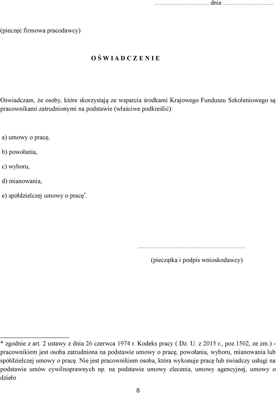 na podstawie (właściwe podkreślić): a) umowy o pracę, b) powołania, c) wyboru, d) mianowania, e) spółdzielczej umowy o pracę *.... * zgodnie z art.