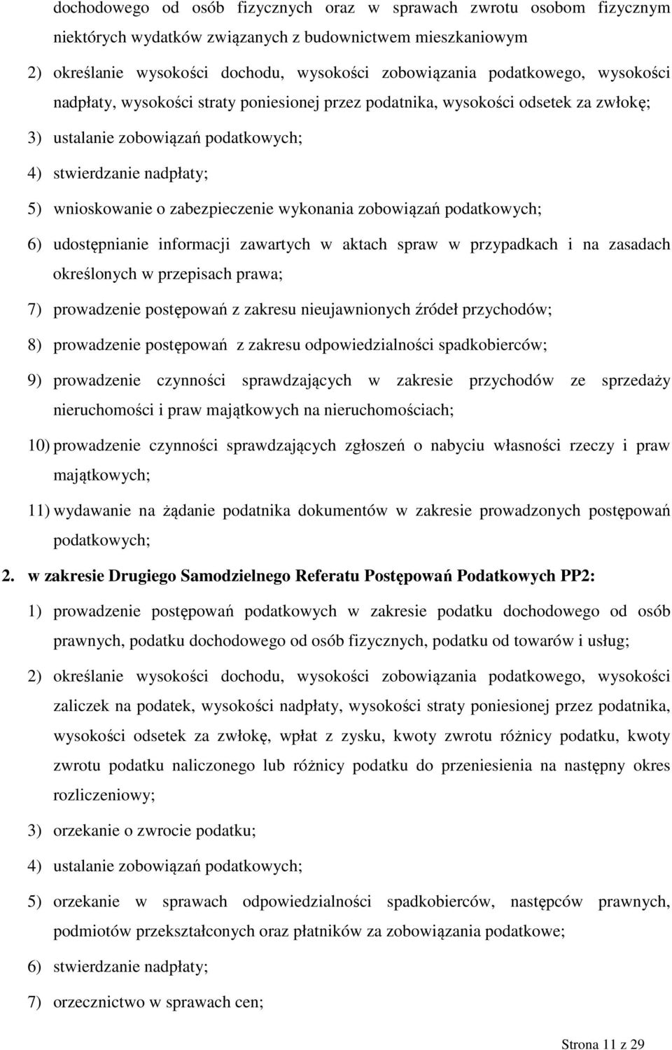 wykonania zobowiązań podatkowych; 6) udostępnianie informacji zawartych w aktach spraw w przypadkach i na zasadach określonych w przepisach prawa; 7) prowadzenie postępowań z zakresu nieujawnionych