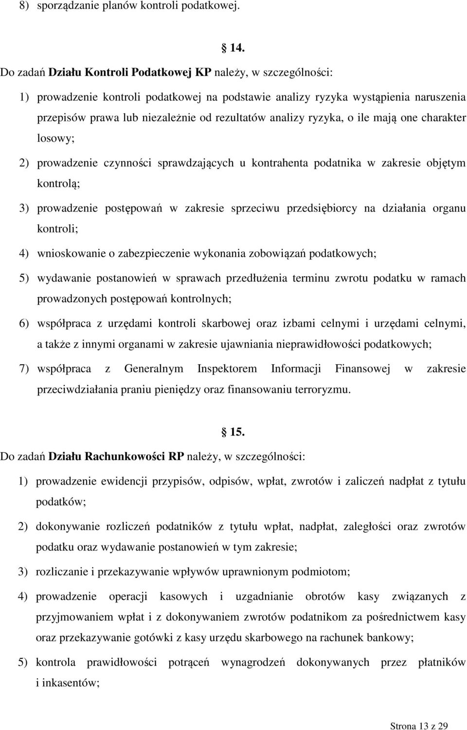 analizy ryzyka, o ile mają one charakter losowy; 2) prowadzenie czynności sprawdzających u kontrahenta podatnika w zakresie objętym kontrolą; 3) prowadzenie postępowań w zakresie sprzeciwu