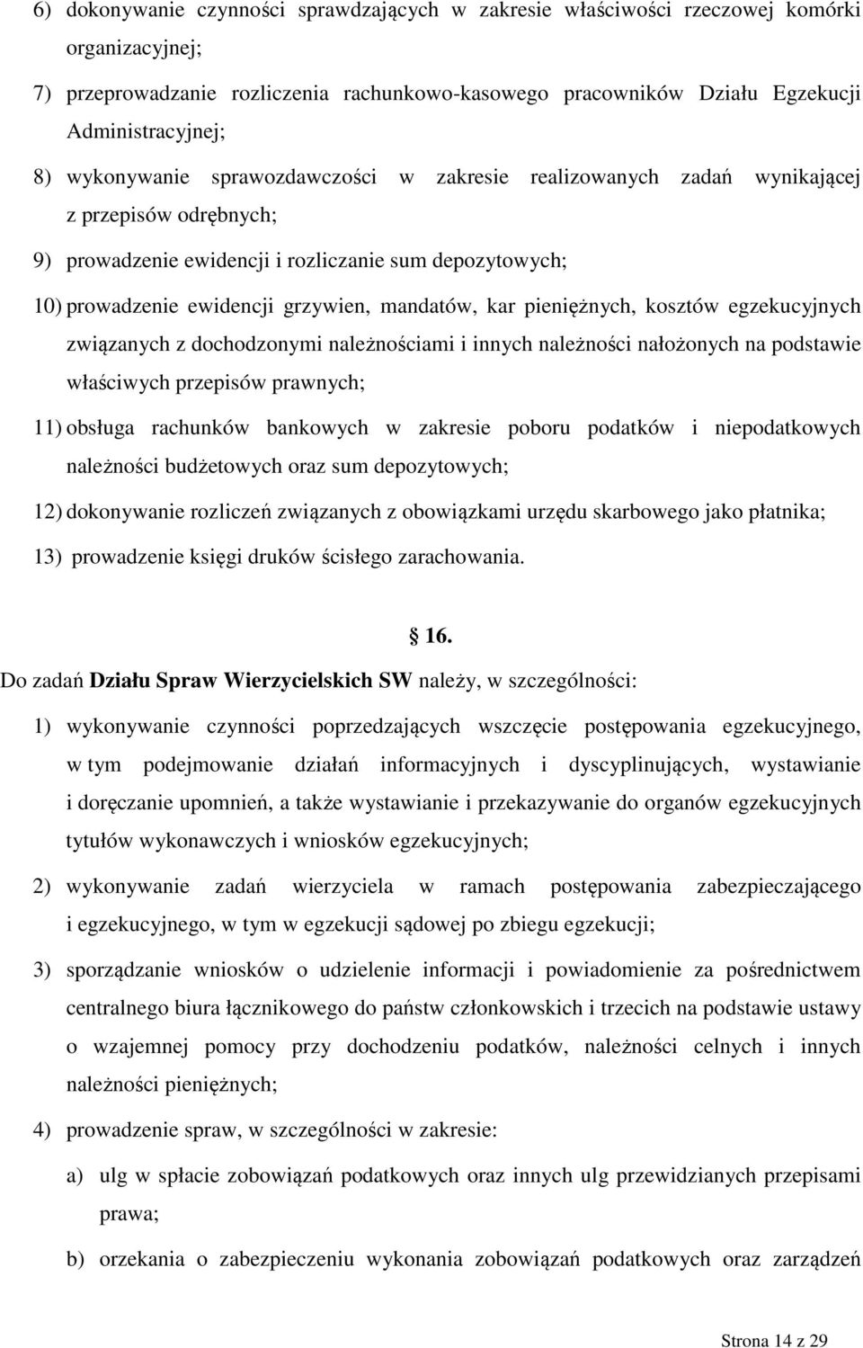 kar pieniężnych, kosztów egzekucyjnych związanych z dochodzonymi należnościami i innych należności nałożonych na podstawie właściwych przepisów prawnych; 11) obsługa rachunków bankowych w zakresie