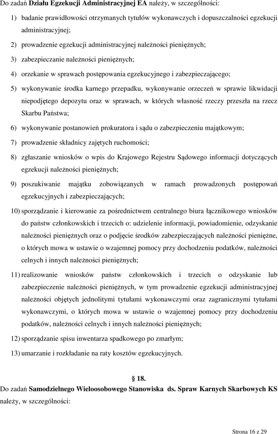 wykonywanie orzeczeń w sprawie likwidacji niepodjętego depozytu oraz w sprawach, w których własność rzeczy przeszła na rzecz Skarbu Państwa; 6) wykonywanie postanowień prokuratora i sądu o