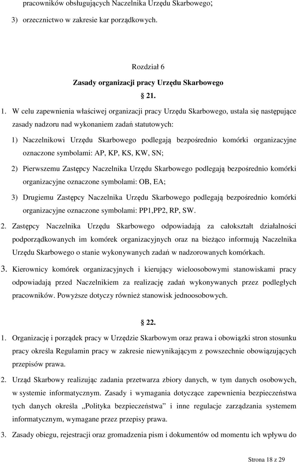 komórki organizacyjne oznaczone symbolami: AP, KP, KS, KW, SN; 2) Pierwszemu Zastępcy Naczelnika Urzędu Skarbowego podlegają bezpośrednio komórki organizacyjne oznaczone symbolami: OB, EA; 3)