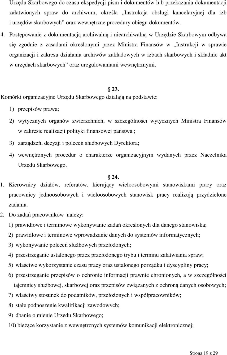 Postępowanie z dokumentacją archiwalną i niearchiwalną w Urzędzie Skarbowym odbywa się zgodnie z zasadami określonymi przez Ministra Finansów w Instrukcji w sprawie organizacji i zakresu działania