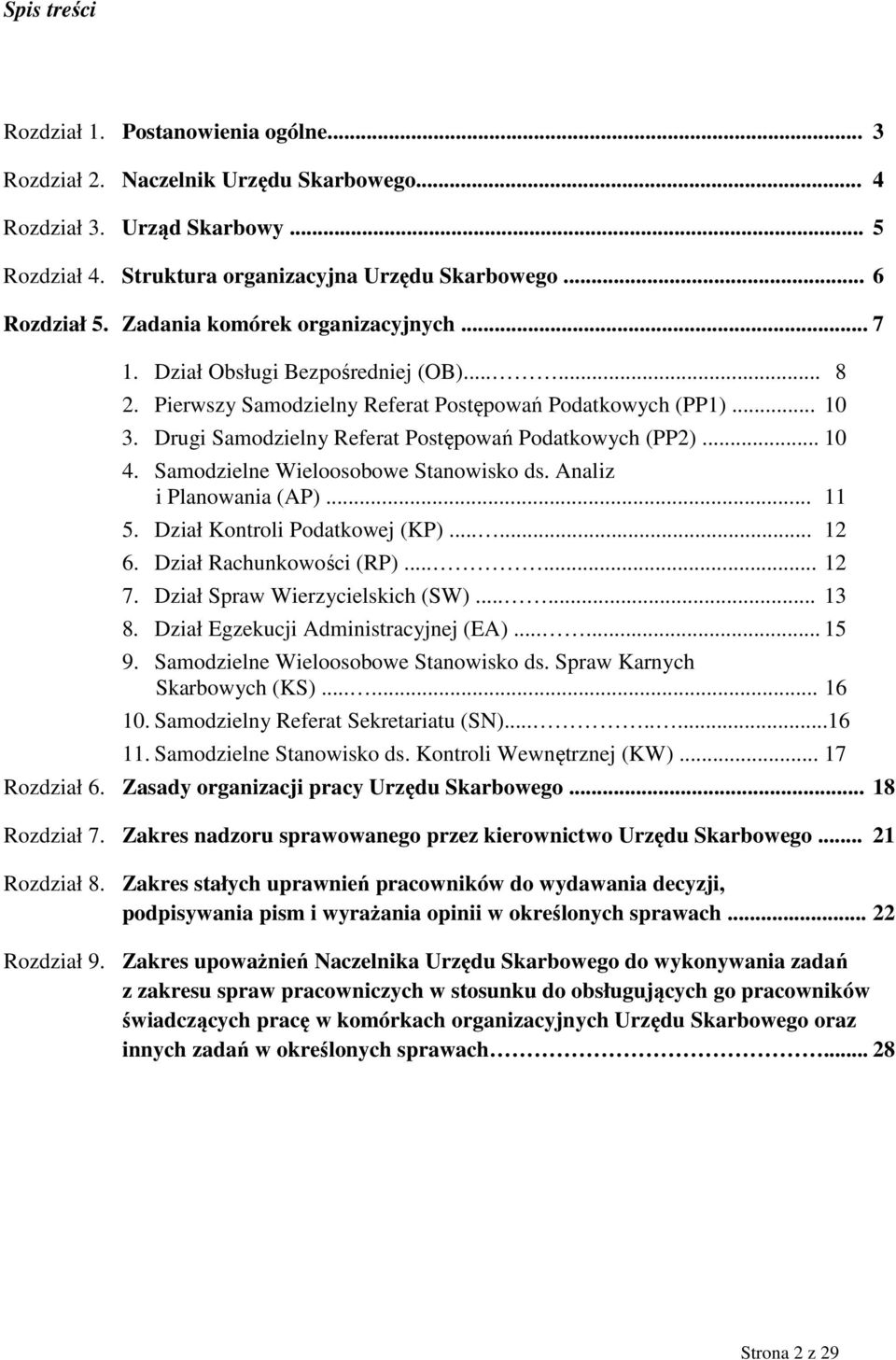 Drugi Samodzielny Referat Postępowań Podatkowych (PP2)... 10 4. Samodzielne Wieloosobowe Stanowisko ds. Analiz i Planowania (AP)... 11 5. Dział Kontroli Podatkowej (KP)...... 12 6.