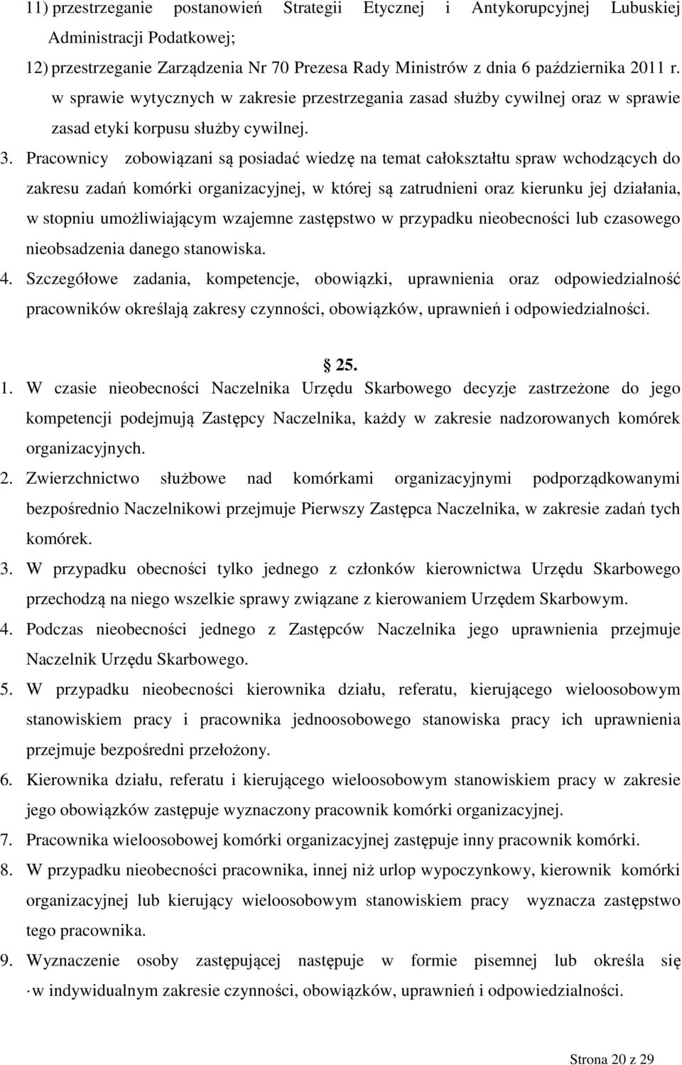 Pracownicy zobowiązani są posiadać wiedzę na temat całokształtu spraw wchodzących do zakresu zadań komórki organizacyjnej, w której są zatrudnieni oraz kierunku jej działania, w stopniu