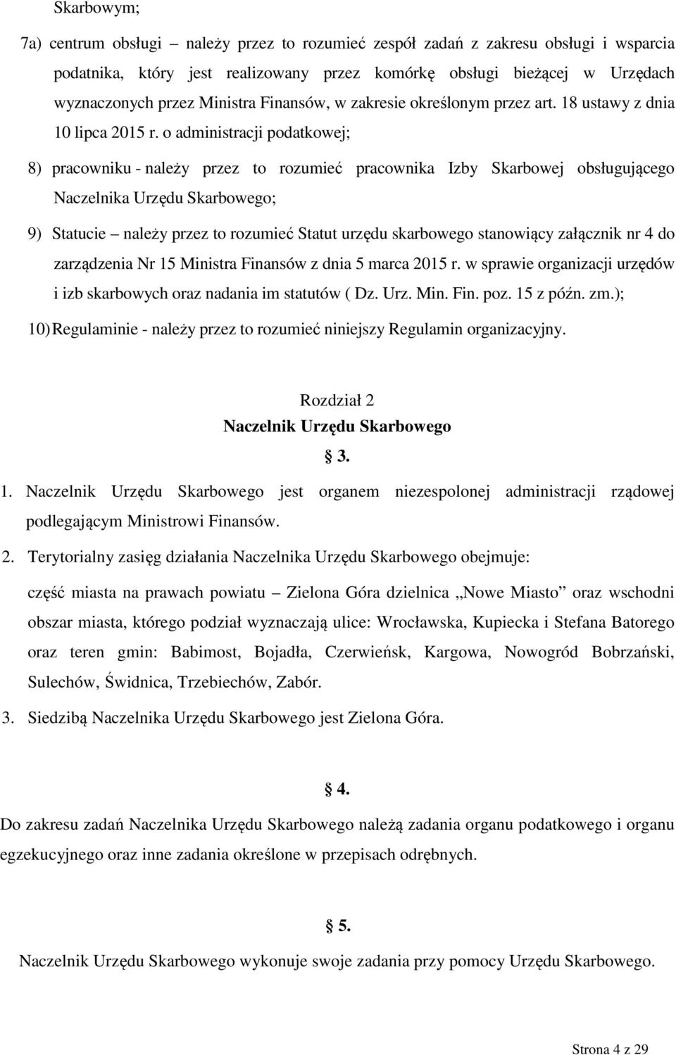 o administracji podatkowej; 8) pracowniku - należy przez to rozumieć pracownika Izby Skarbowej obsługującego Naczelnika Urzędu Skarbowego; 9) Statucie należy przez to rozumieć Statut urzędu