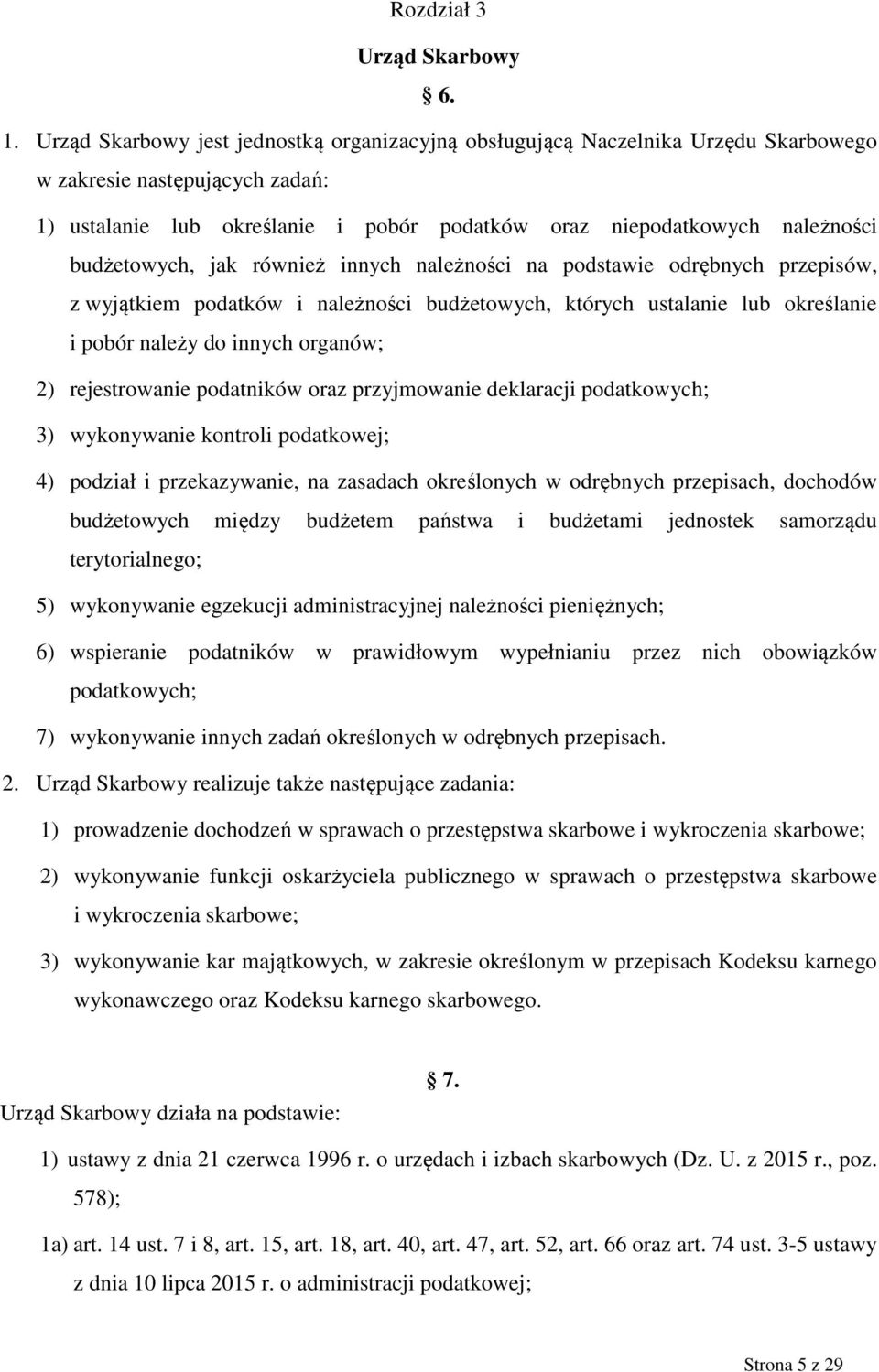 budżetowych, jak również innych należności na podstawie odrębnych przepisów, z wyjątkiem podatków i należności budżetowych, których ustalanie lub określanie i pobór należy do innych organów; 2)