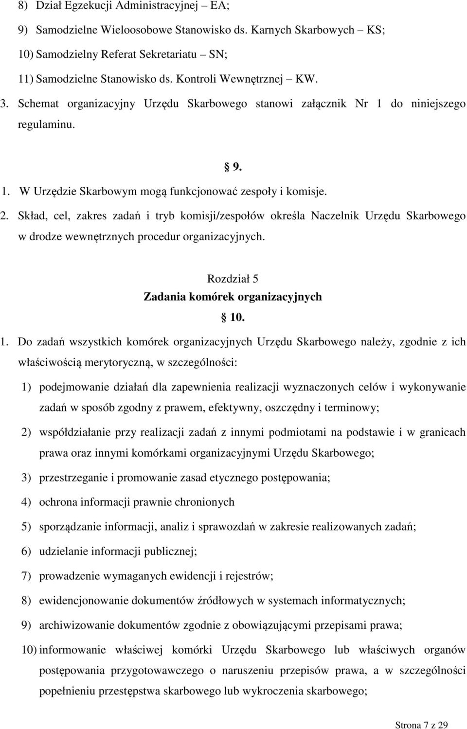 Skład, cel, zakres zadań i tryb komisji/zespołów określa Naczelnik Urzędu Skarbowego w drodze wewnętrznych procedur organizacyjnych. Rozdział 5 Zadania komórek organizacyjnych 10