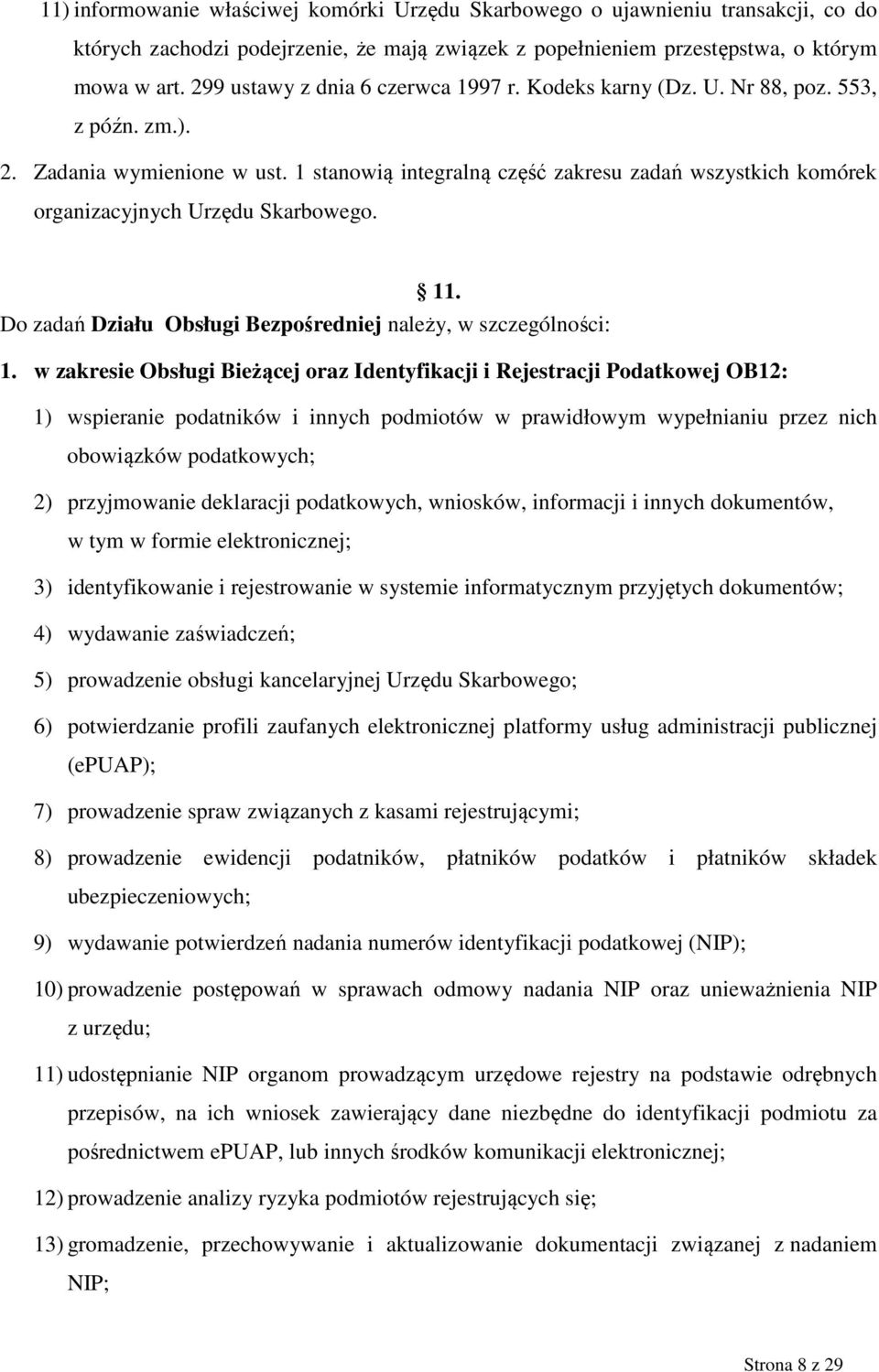 1 stanowią integralną część zakresu zadań wszystkich komórek organizacyjnych Urzędu Skarbowego. 11. Do zadań Działu Obsługi Bezpośredniej należy, w szczególności: 1.