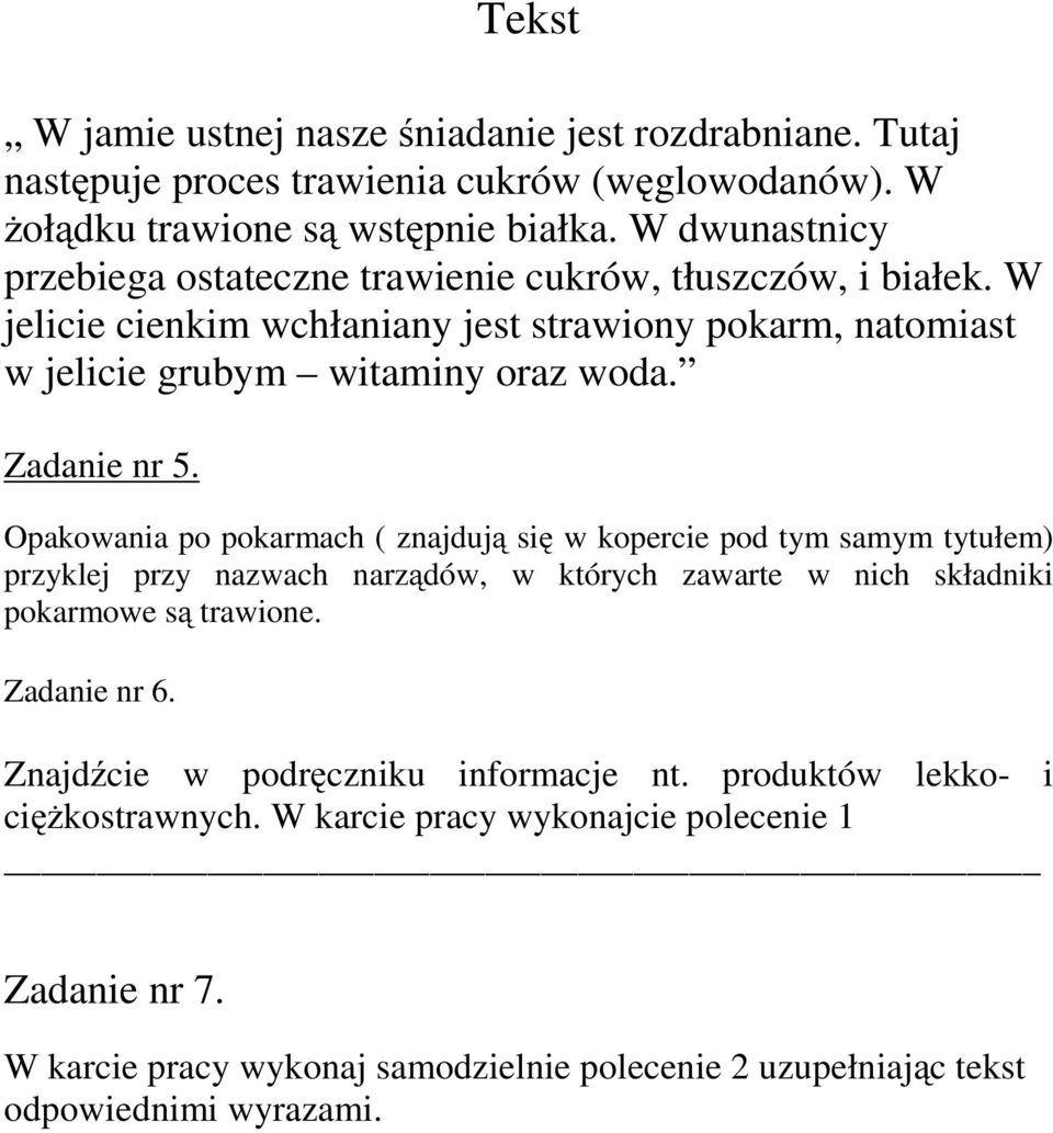 Zadanie nr 5. Opakowania po pokarmach ( znajdują się w kopercie pod tym samym tytułem) przyklej przy nazwach narządów, w których zawarte w nich składniki pokarmowe są trawione.