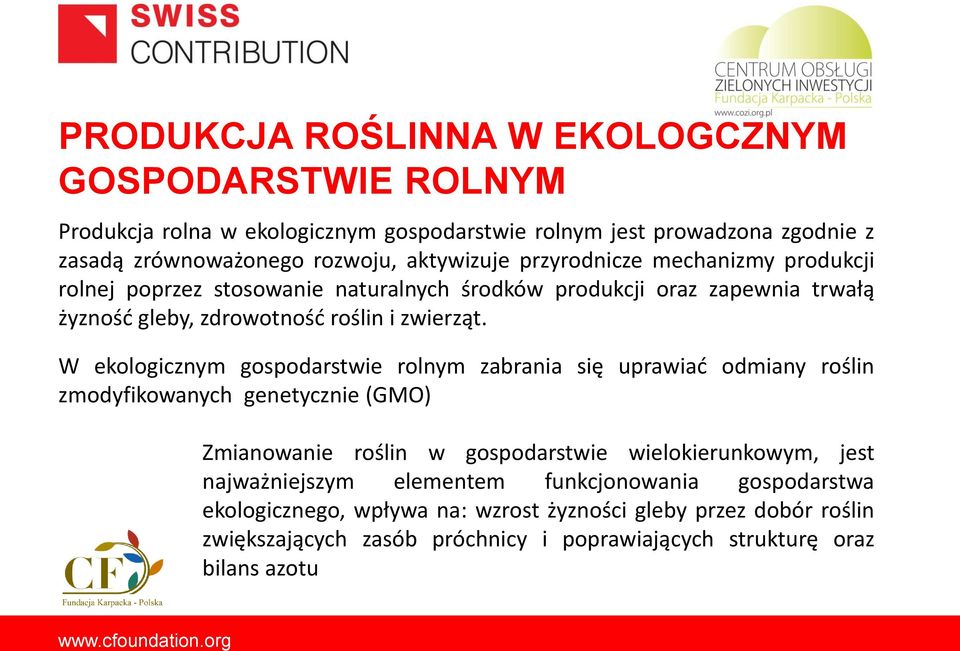 W ekologicznym gospodarstwie rolnym zabrania się uprawiać odmiany roślin zmodyfikowanych genetycznie (GMO) Zmianowanie roślin w gospodarstwie wielokierunkowym,