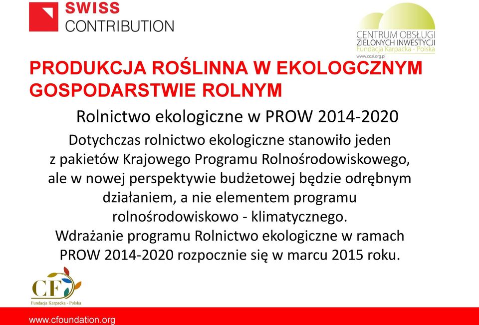 będzie odrębnym działaniem, a nie elementem programu rolnośrodowiskowo - klimatycznego.