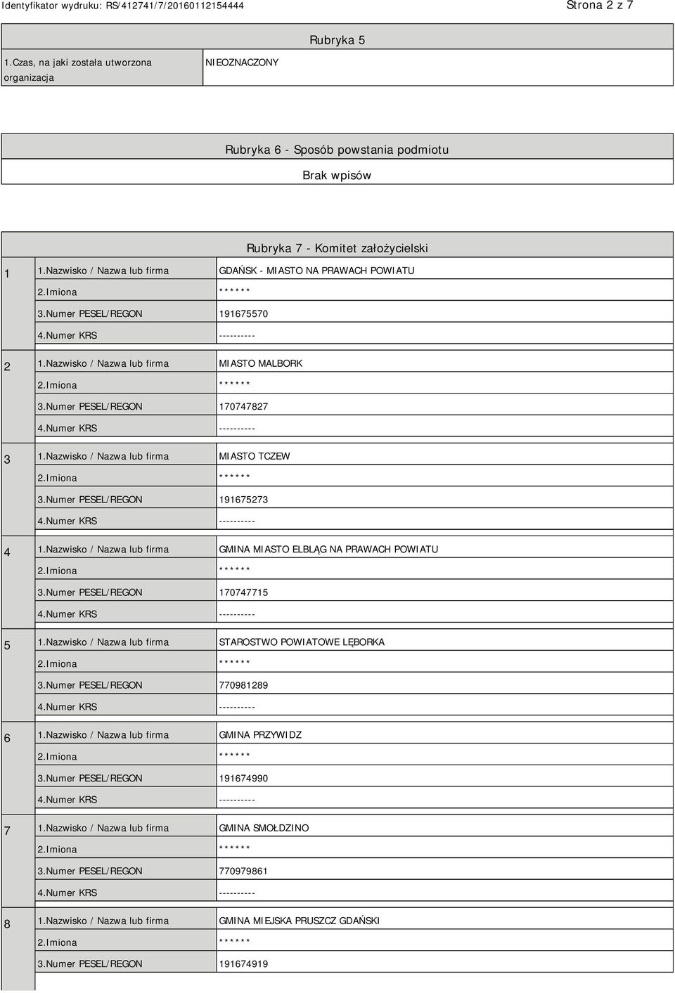 Nazwisko / Nazwa lub firma MIASTO TCZEW 3.Numer PESEL/REGON 191675273 4 1.Nazwisko / Nazwa lub firma GMINA MIASTO ELBLĄG NA PRAWACH POWIATU 3.Numer PESEL/REGON 170747715 5 1.