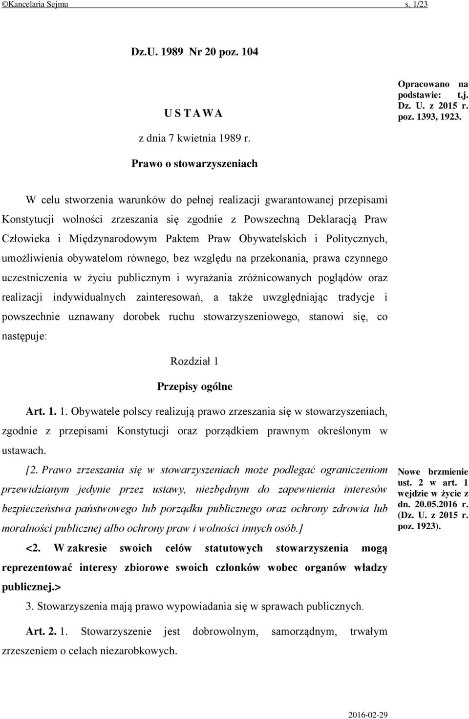 Paktem Praw Obywatelskich i Politycznych, umożliwienia obywatelom równego, bez względu na przekonania, prawa czynnego uczestniczenia w życiu publicznym i wyrażania zróżnicowanych poglądów oraz