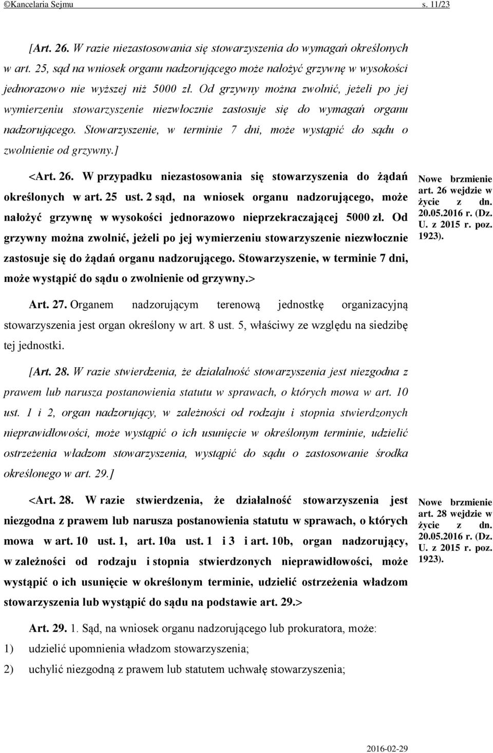 Od grzywny można zwolnić, jeżeli po jej wymierzeniu stowarzyszenie niezwłocznie zastosuje się do wymagań organu nadzorującego.