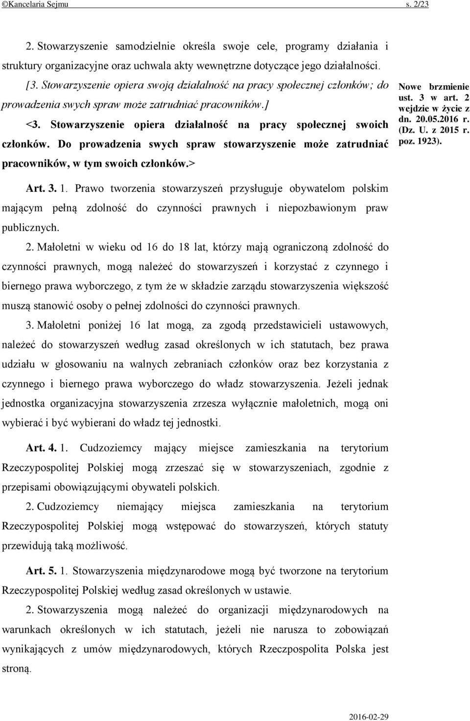 Stowarzyszenie opiera działalność na pracy społecznej swoich członków. Do prowadzenia swych spraw stowarzyszenie może zatrudniać pracowników, w tym swoich członków.> ust. 3 w art.