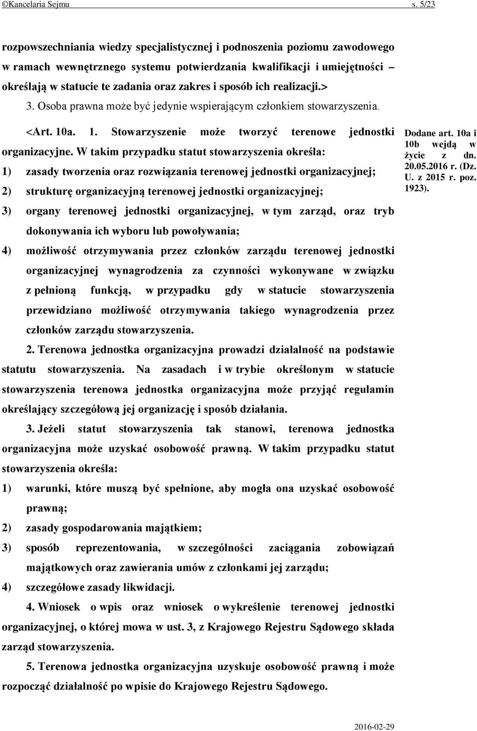 sposób ich realizacji.> 3. Osoba prawna może być jedynie wspierającym członkiem stowarzyszenia. <Art. 10a. 1. Stowarzyszenie może tworzyć terenowe jednostki organizacyjne.