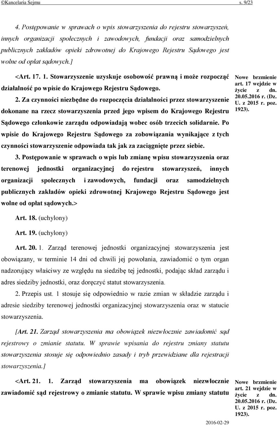 Rejestru Sądowego jest wolne od opłat sądowych.] <Art. 17. 1. Stowarzyszenie uzyskuje osobowość prawną i może rozpocząć działalność po wpisie do Krajowego Rejestru Sądowego. 2.