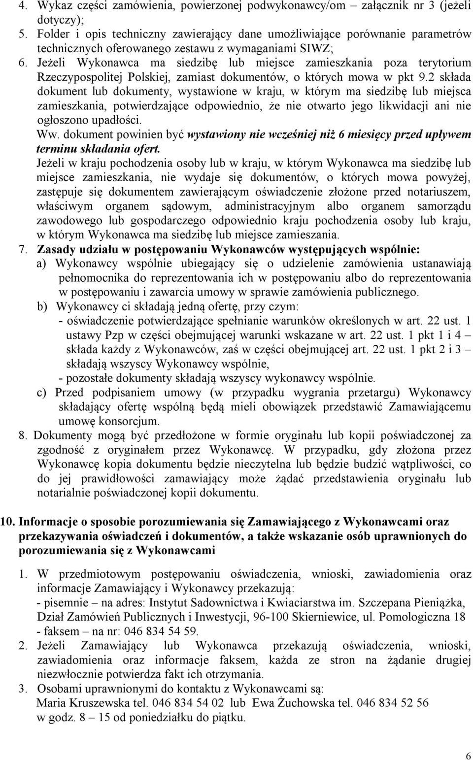Jeżeli Wykonawca ma siedzibę lub miejsce zamieszkania poza terytorium Rzeczypospolitej Polskiej, zamiast dokumentów, o których mowa w pkt 9.