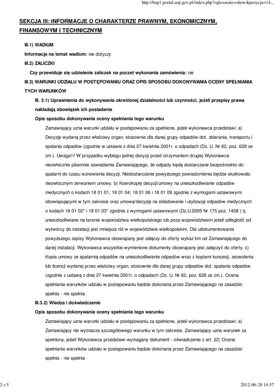 1) Uprawnienia do wykonywania określonej działalności lub czynności, jeżeli przepisy prawa nakładają obowiązek ich posiadania Decyzję wydaną przez właściwy organ, stosownie dla danej grupy odpadów