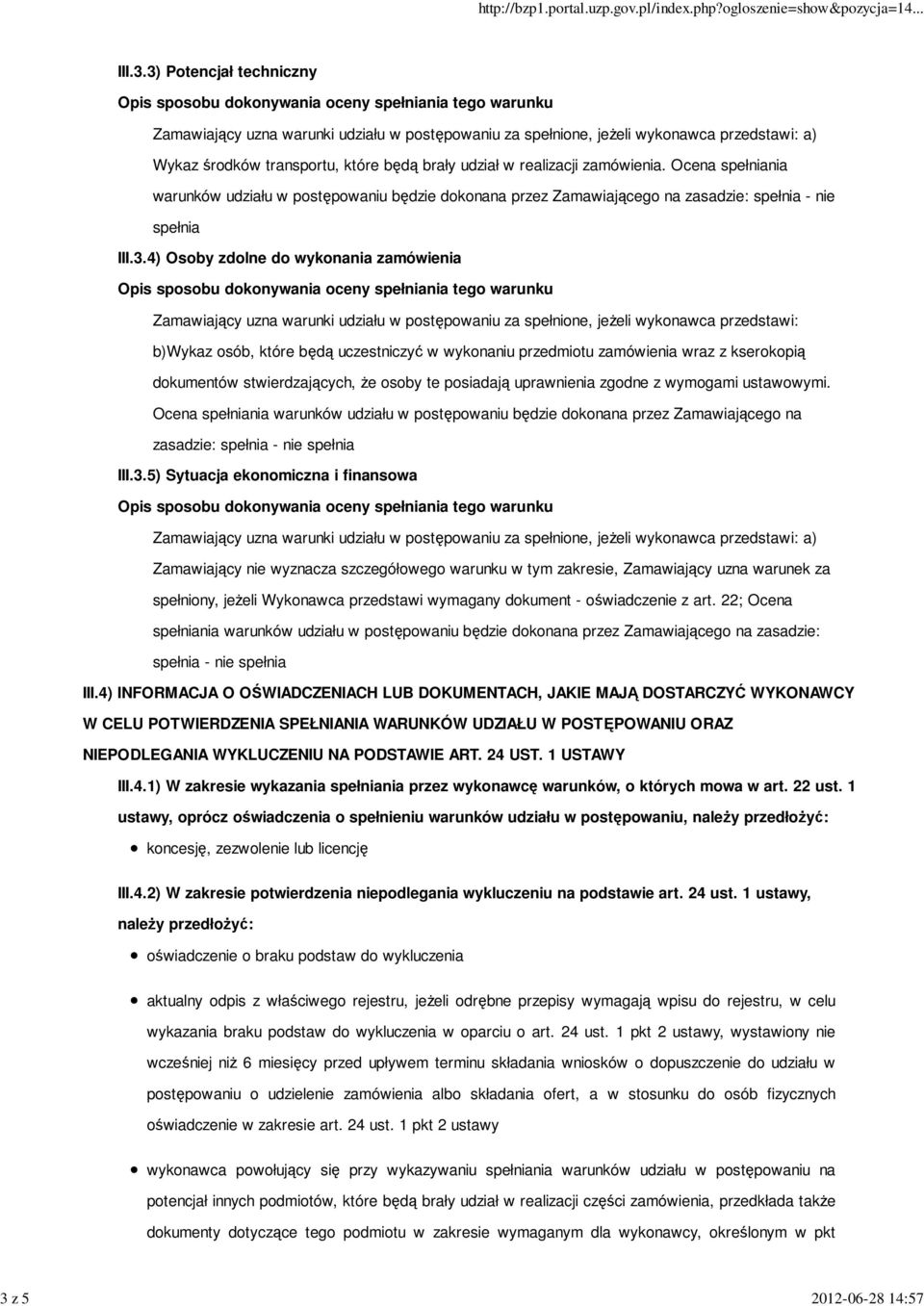 4) Osoby zdolne do wykonania zamówienia Zamawiający uzna warunki udziału w postępowaniu za spełnione, jeżeli wykonawca przedstawi: b)wykaz osób, które będą uczestniczyć w wykonaniu przedmiotu