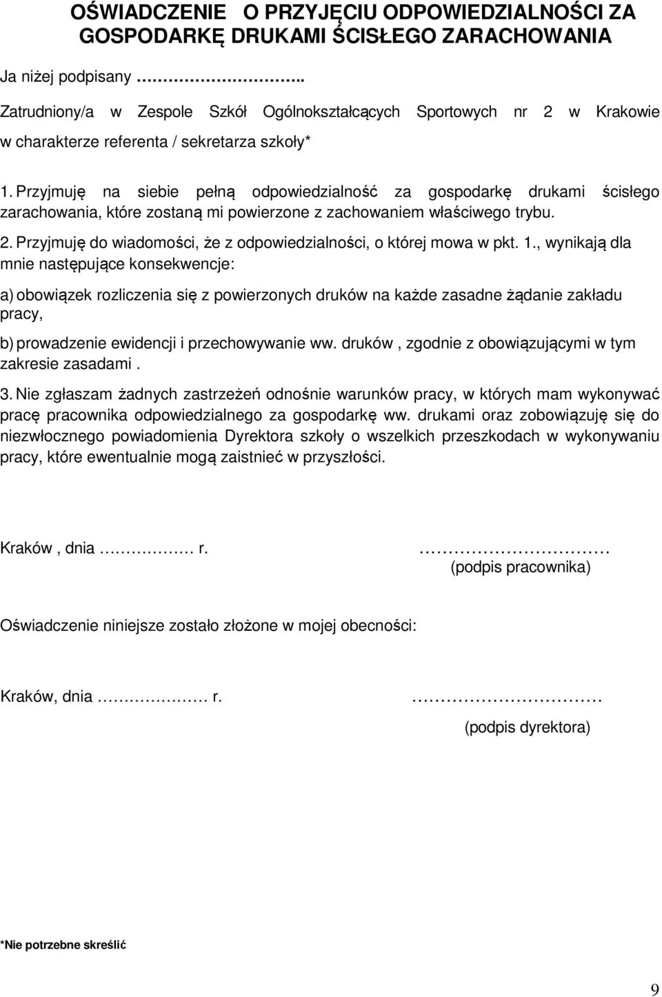 Przyjmuję na siebie pełną odpowiedzialność za gospodarkę drukami ścisłego zarachowania, które zostaną mi powierzone z zachowaniem właściwego trybu. 2.