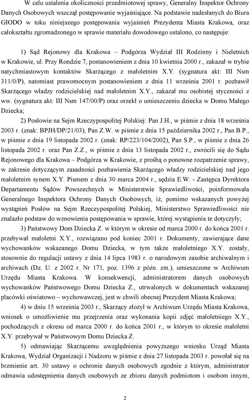 Sąd Rejonowy dla Krakowa Podgórza Wydział III Rodzinny i Nieletnich w Krakowie, ul. Przy Rondzie 7, postanowieniem z dnia 10 kwietnia 2000 r.