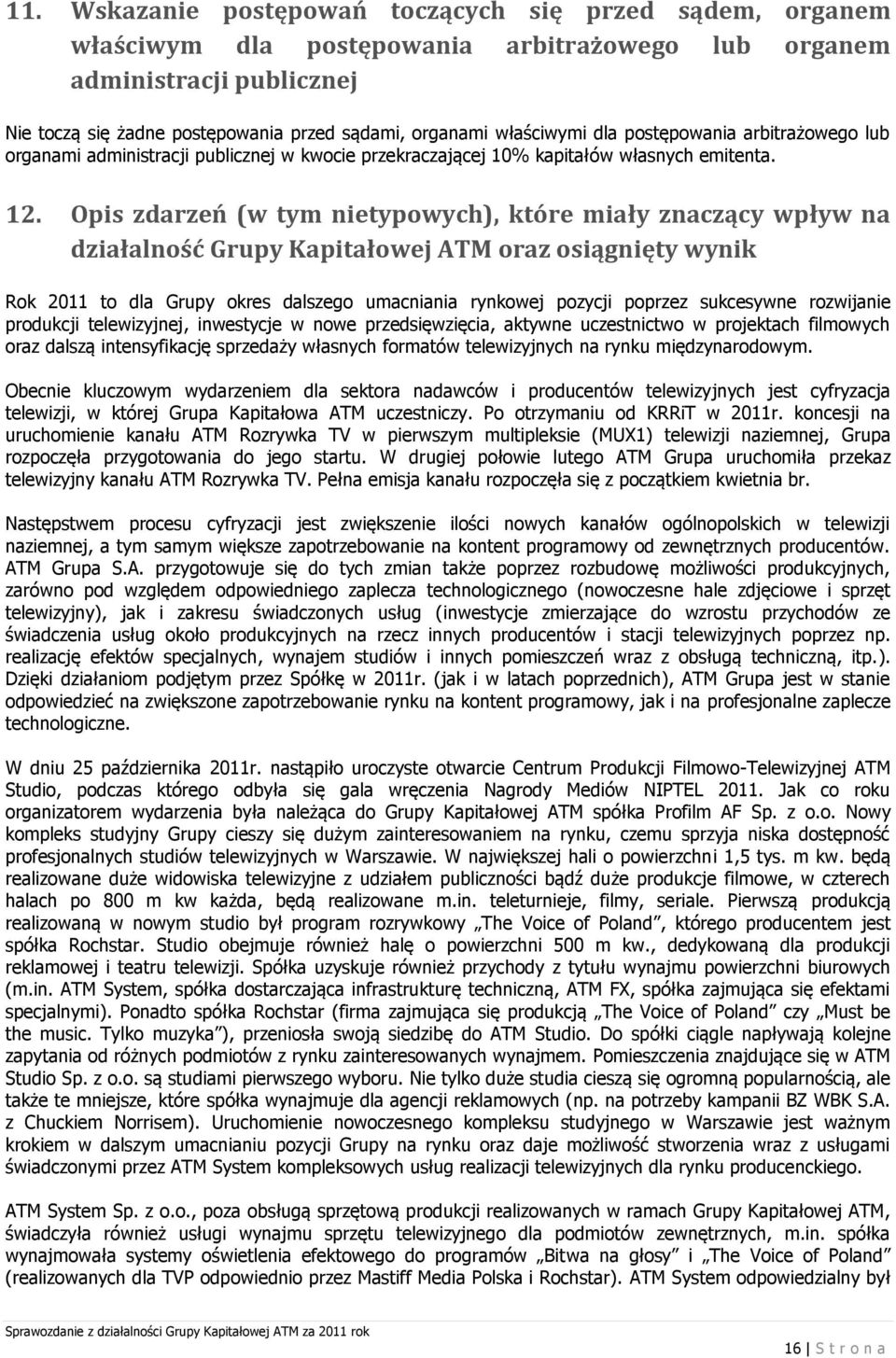 Opis zdarzeń (w tym nietypowych), które miały znaczący wpływ na działalność Grupy Kapitałowej ATM oraz osiągnięty wynik Rok 2011 to dla Grupy okres dalszego umacniania rynkowej pozycji poprzez