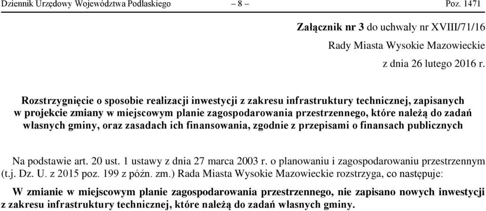 własnych gminy, oraz zasadach ich finansowania, zgodnie z przepisami o finansach publicznych Na podstawie art. 20 ust. 1 ustawy z dnia 27 marca 2003 r.