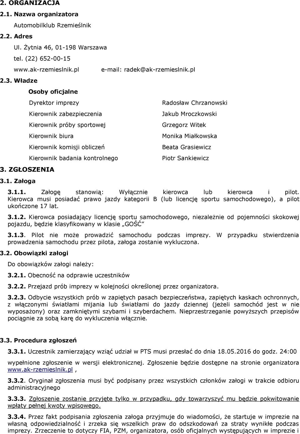 ZGŁOSZENIA Radosław Chrzanowski Jakub Mroczkowski Grzegorz Witek Monika Miałkowska Beata Grasiewicz Piotr Sankiewicz 3.1. Załoga 3.1.1. Załogę stanowią: Wyłącznie kierowca lub kierowca i pilot.