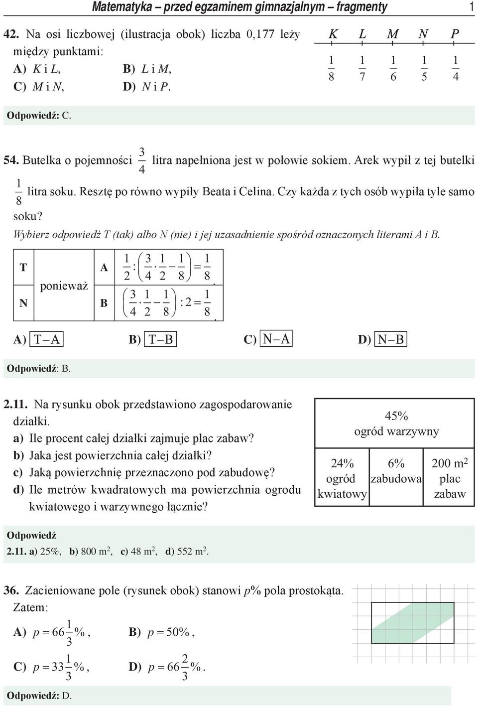 Wybierz odpowiedź T (tak) albo N (nie) i jej uzasadnienie spośród oznaczonych literami A i B. T N ponieważ A : = 2 4 2 8 8. B : 2 = 4 2 8 8. A) B) C) D) : : B. 2.. Na rysunku obok przedstawiono zagospodarowanie działki.