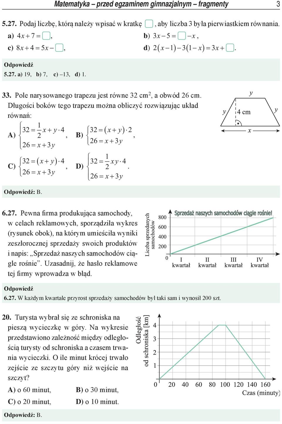 Długości boków tego trapezu można obliczyć rozwiązując układ równań: 2 = x+ y 4 2 = ( x+ y) 2 A) 2, B), 26 = + 26 = x+ y x y 2 = ( x+ y) 4 2 = xy 4 C), D) 2. 26 = x+ y 26 = x+ y : B. 6.27.