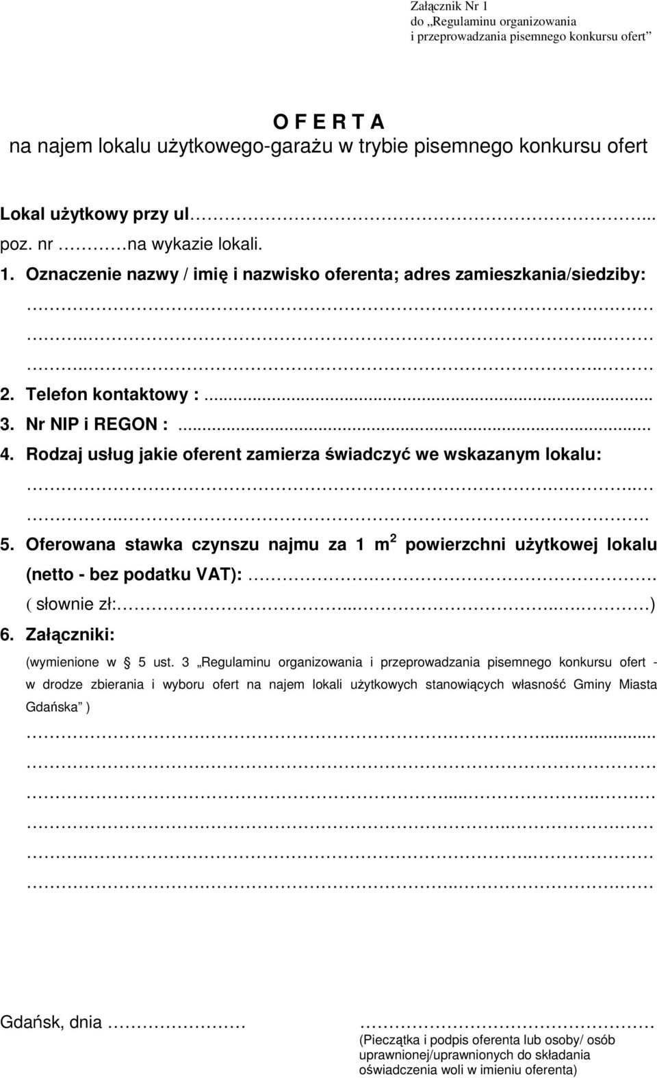 Rodzaj usług jakie oferent zamierza świadczyć we wskazanym lokalu:....... 5. Oferowana stawka czynszu najmu za 1 m 2 powierzchni użytkowej lokalu (netto - bez podatku VAT):.. ( słownie zł:...... ) 6.