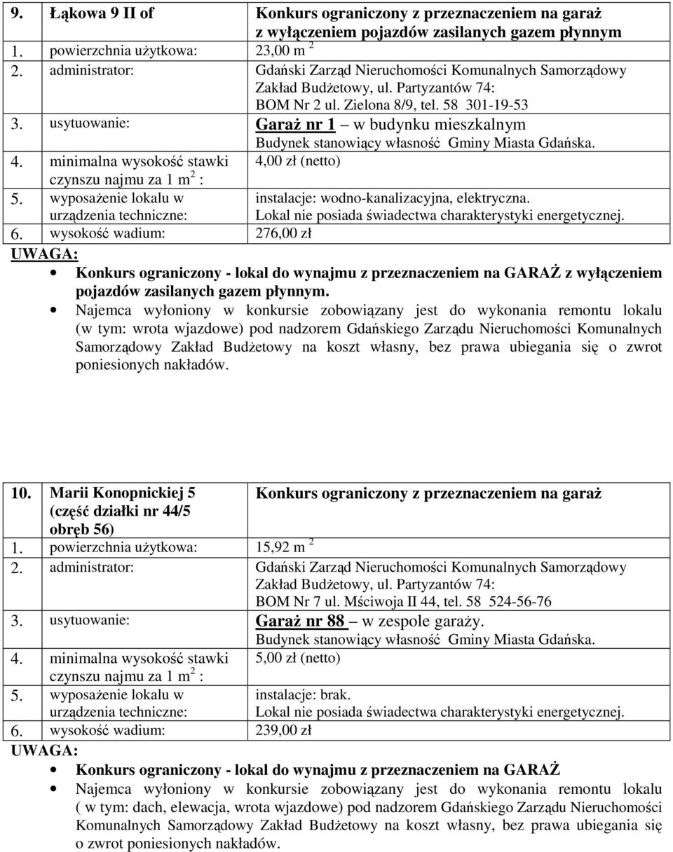 (w tym: wrota wjazdowe) pod nadzorem Gdańskiego Zarządu Nieruchomości Komunalnych Samorządowy Zakład Budżetowy na koszt własny, bez prawa ubiegania się o zwrot poniesionych nakładów. 10.