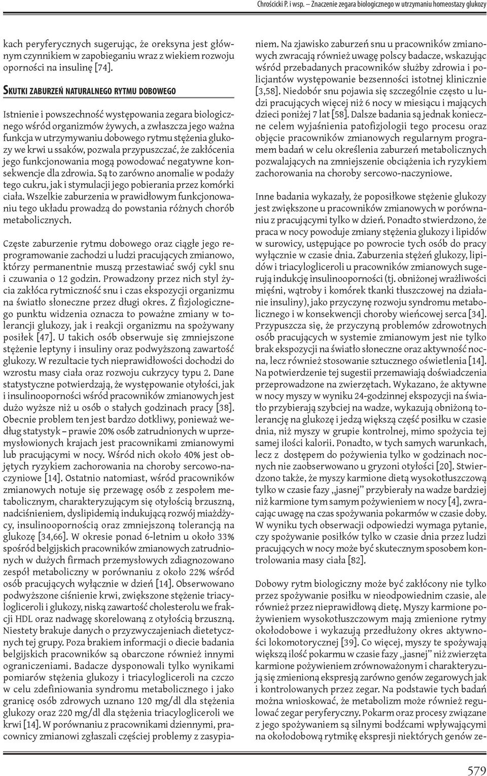 Skutki zaburzeń naturalnego rytmu dobowego Istnienie i powszechność występowania zegara biologicznego wśród organizmów żywych, a zwłaszcza jego ważna funkcja w utrzymywaniu dobowego rytmu stężenia
