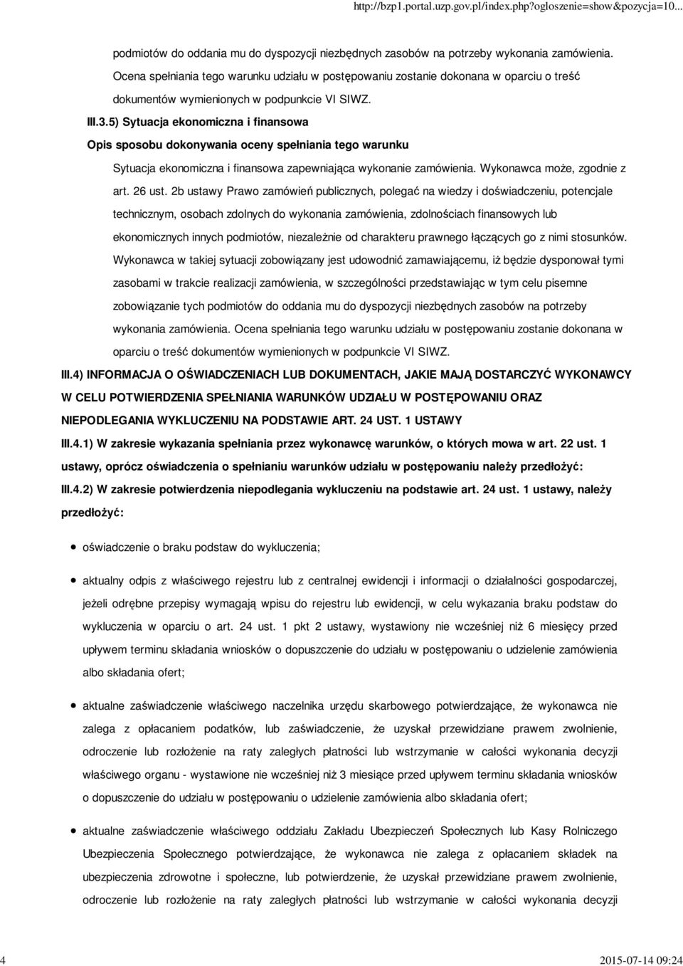 5) Sytuacja ekonomiczna i finansowa Sytuacja ekonomiczna i finansowa zapewniająca wykonanie zamówienia. Wykonawca może, zgodnie z art. 26 ust.