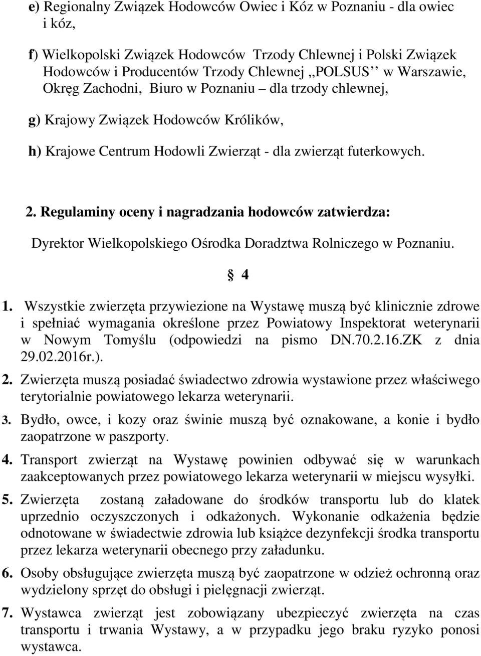 Regulaminy oceny i nagradzania hodowców zatwierdza: Dyrektor Wielkopolskiego Ośrodka Doradztwa Rolniczego w Poznaniu. 4 1.