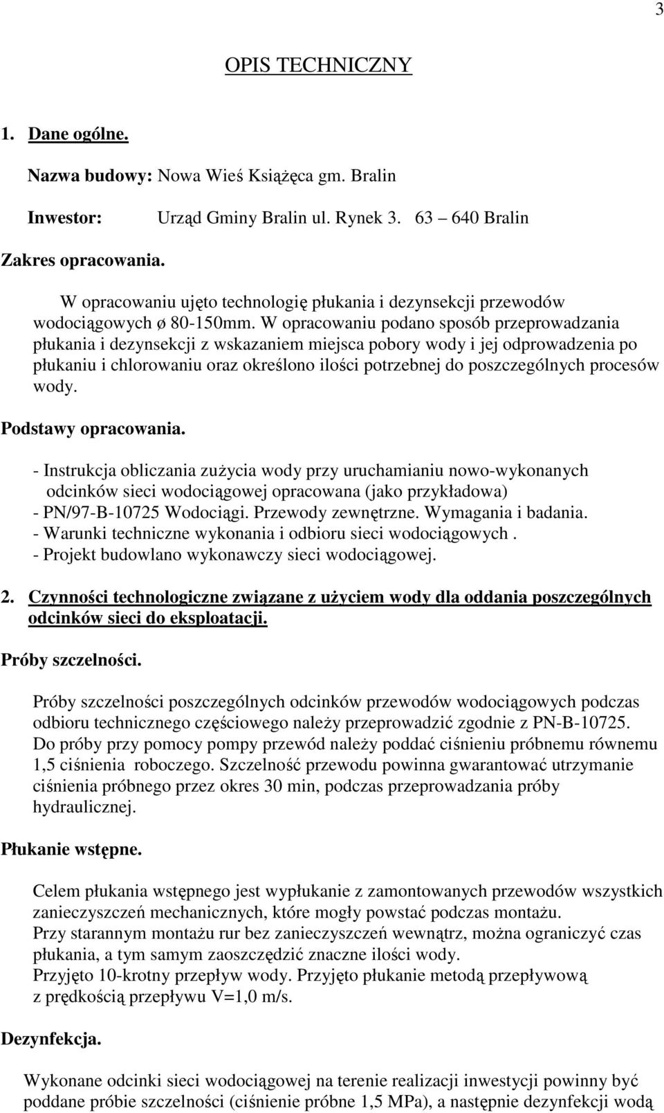 W opracowaniu podano sposób przeprowadzania płukania i dezynsekcji z wskazaniem miejsca pobory wody i jej odprowadzenia po płukaniu i chlorowaniu oraz określono ilości potrzebnej do poszczególnych