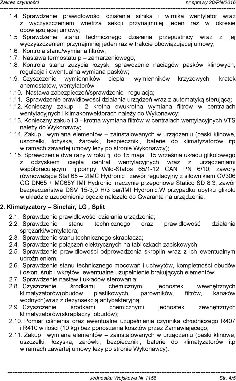 Nastawa termostatu p zamarzeniowego; 1.8. Kontrola stanu zużycia łożysk, sprawdzenie naciągów pasków klinowych, regulacja i ewentualna wymiana pasków; 1.9.