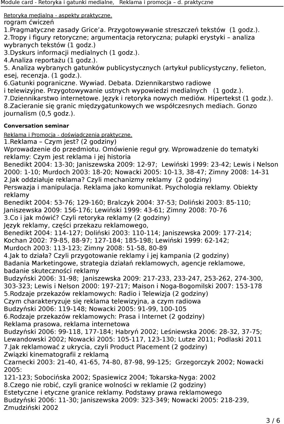 Analiza wybranych gatunków publicystycznych (artykuł publicystyczny, felieton, esej, recenzja. (1 godz.). 6.Gatunki pograniczne. Wywiad. Debata. Dziennikarstwo radiowe i telewizyjne.