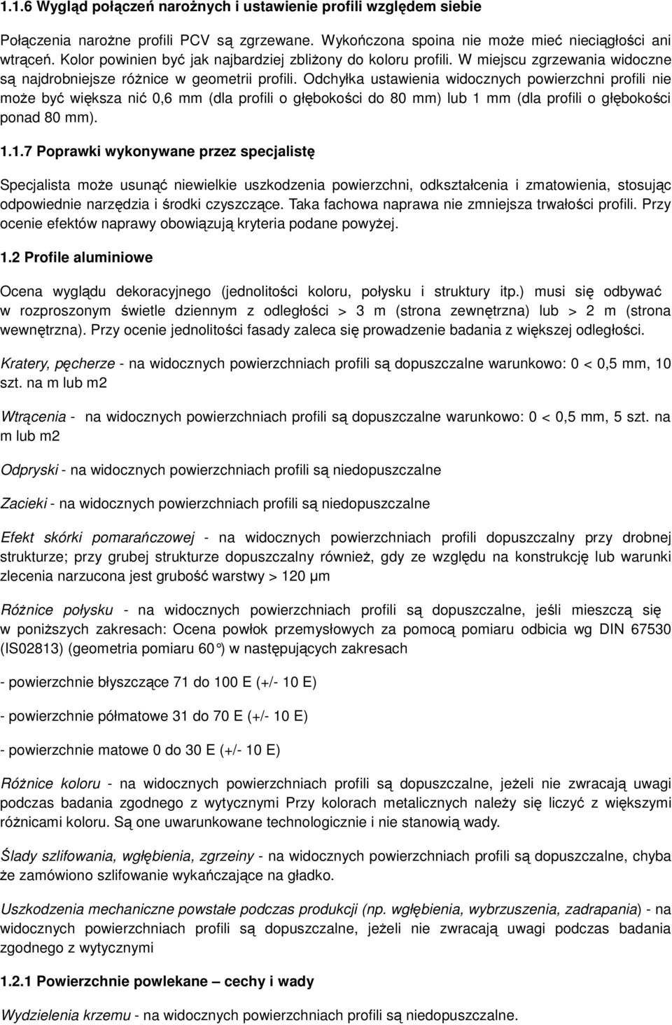 Odchyłka ustawienia widocznych powierzchni profili nie może być większa nić 0,6 mm (dla profili o głębokości do 80 mm) lub 1 