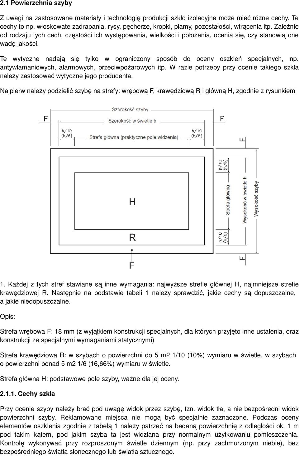 Zależnie od rodzaju tych cech, częstości ich występowania, wielkości i położenia, ocenia się, czy stanowią one wadę jakości.