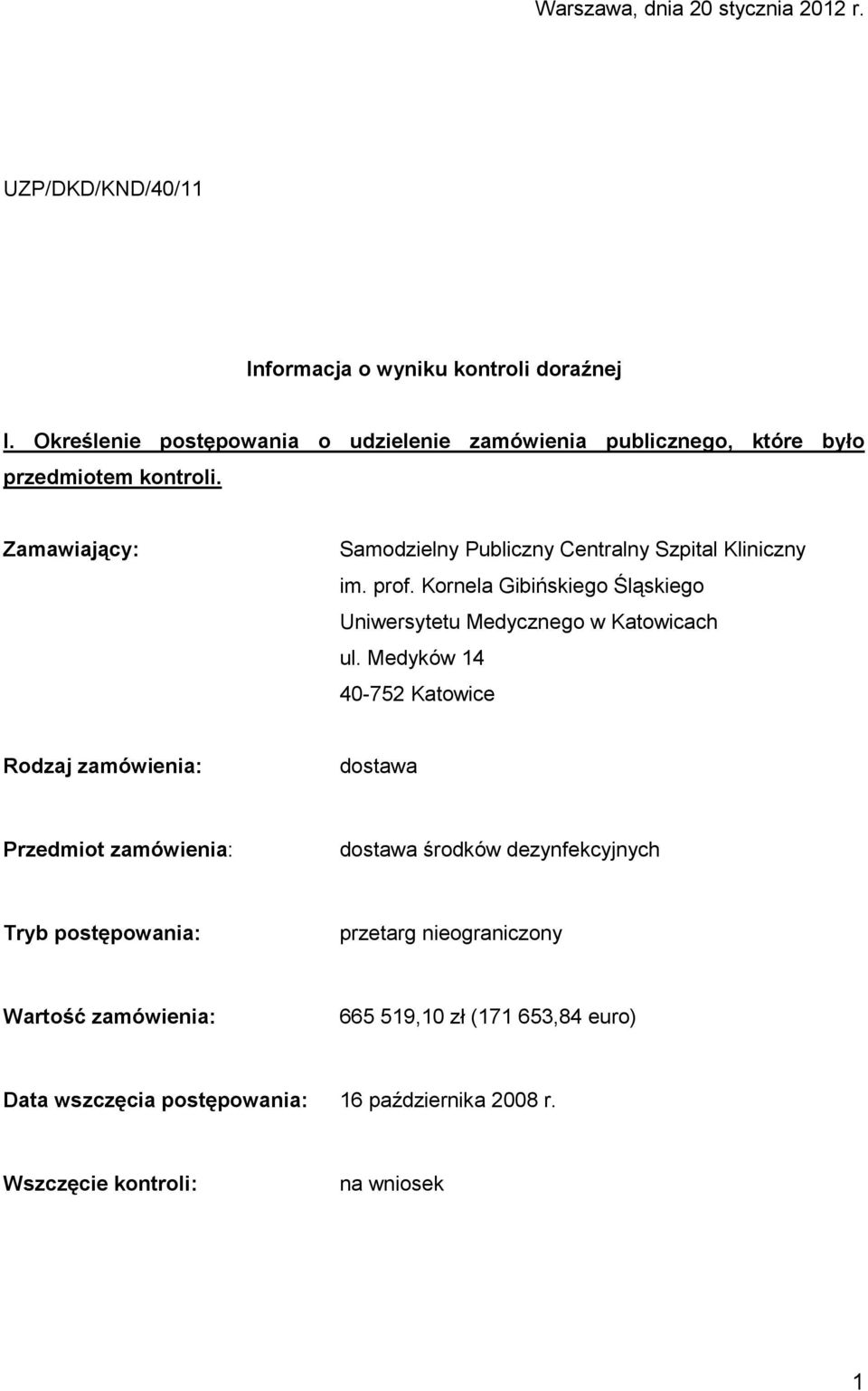 Zamawiający: Samodzielny Publiczny Centralny Szpital Kliniczny im. prof. Kornela Gibińskiego Śląskiego Uniwersytetu Medycznego w Katowicach ul.