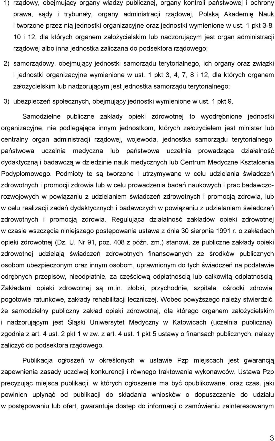 1 pkt 3-8, 10 i 12, dla których organem załoŝycielskim lub nadzorującym jest organ administracji rządowej albo inna jednostka zaliczana do podsektora rządowego; 2) samorządowy, obejmujący jednostki